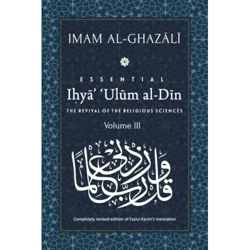 ESSENTIAL IHYA' 'ULUM AL-DIN - Volume 3: The Revival of the Religious Sciences - Paperback