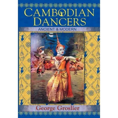 Cambodian Dancers - Ancient and Modern