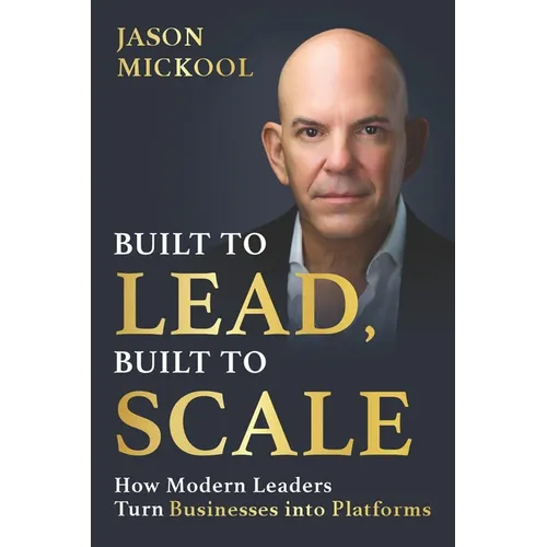 Built to Lead, Built to Scale: How Modern Leaders Turn Businesses into Platforms - Paperback