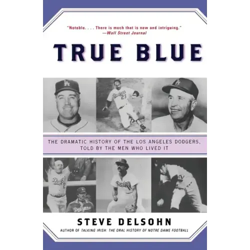 True Blue: The Dramatic History of the Los Angeles Dodgers, Told by the Men Who Lived It - Paperback
