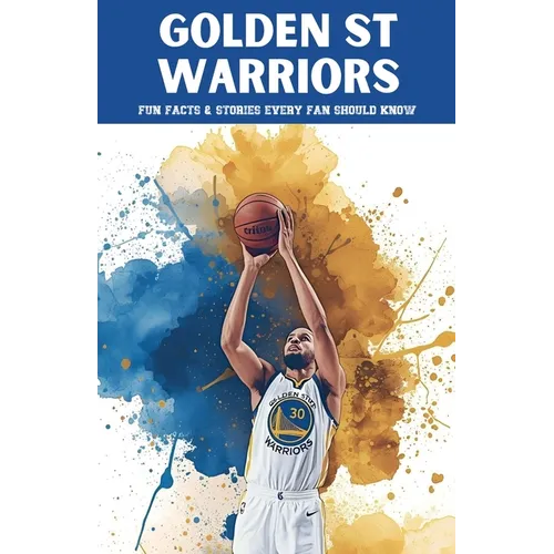 Golden State Warriors: 100 Fun Facts & Stories Every Fan Should Know - Paperback