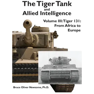 The Tiger Tank and Allied Intelligence: Tiger 131: From Africa to Europe - Hardcover