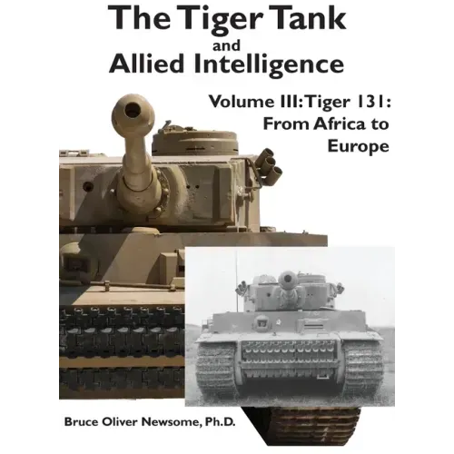 The Tiger Tank and Allied Intelligence: Tiger 131: From Africa to Europe - Hardcover