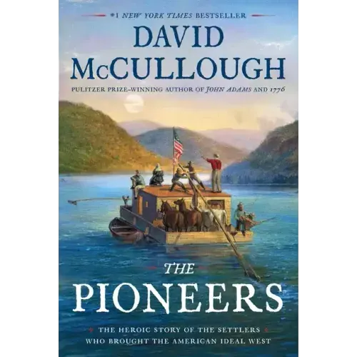 The Pioneers: The Heroic Story of the Settlers Who Brought the American Ideal West - Hardcover