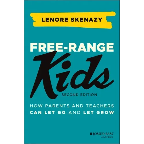 Free-Range Kids: How Parents and Teachers Can Let Go and Let Grow - Paperback