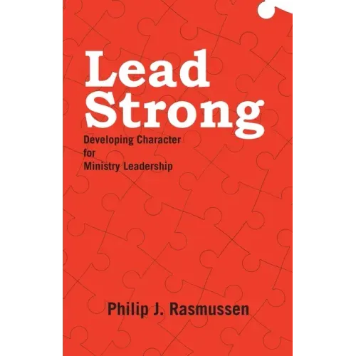 Lead Strong: Developing Character for Ministry Leadership - Paperback