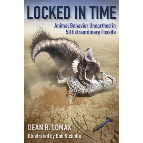 Locked in Time: Animal Behavior Unearthed in 50 Extraordinary Fossils - Paperback