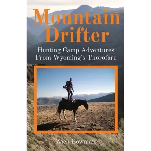 Mountain Drifter: Hunting Camp Adventures From Wyoming's Thorofare - Paperback