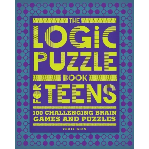 The Logic Puzzle Book for Teens: 100 Challenging Brain Games and Puzzles - Paperback
