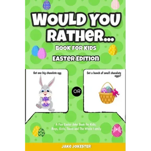 Would You Rather Book for Kids: Easter Edition - A Fun Easter Joke Book for Kids, Boys, Girls, Teens and The Whole Family - Paperback