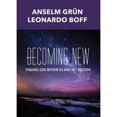 Becoming New: Finding God Within Us and in Creation - Paperback
