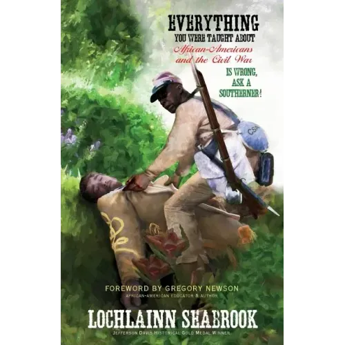 Everything You Were Taught About African-Americans and the Civil War is Wrong, Ask a Southerner! - Paperback