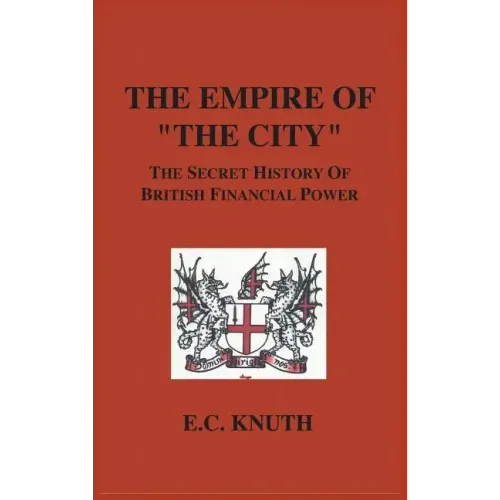 The Empire of "The City": The Secret History of British Financial Power - Hardcover
