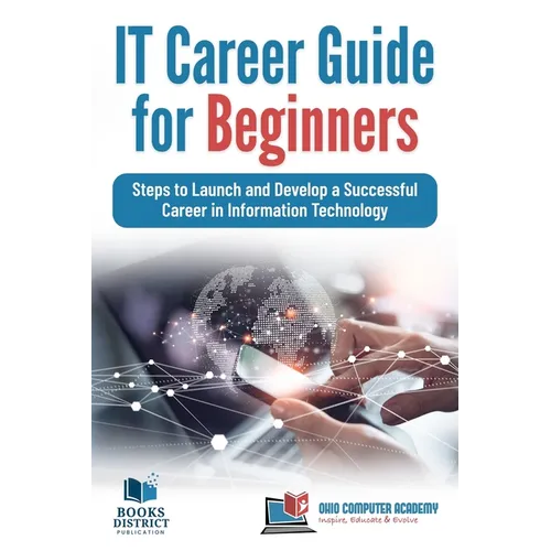 IT Career Guide for Beginners: Steps to Launch and Develop a Successful Career in Information Technology - Paperback