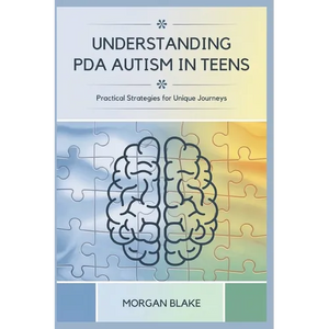 Understanding PDA Autism in Teens: Practical Strategies for Unique Journeys - Paperback