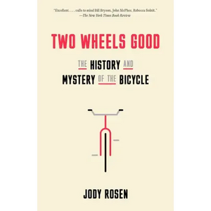 Two Wheels Good: The History and Mystery of the Bicycle - Paperback