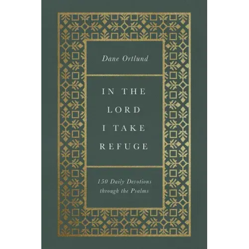 In the Lord I Take Refuge: 150 Daily Devotions Through the Psalms - Hardcover