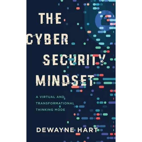 The Cybersecurity Mindset: A Virtual and Transformational Thinking Mode - Hardcover