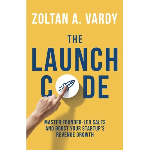 The Launch Code: Master Founder-Led Sales and Boost Your Startup's Revenue Growth - Paperback