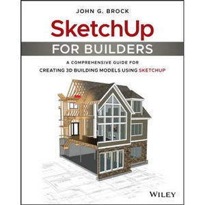 Sketchup for Builders: A Comprehensive Guide for Creating 3D Building Models Using Sketchup - Paperback