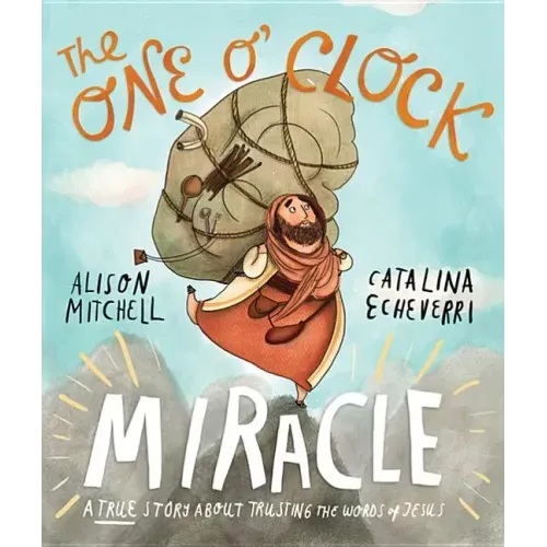 The One O'Clock Miracle Storybook: A True Story about Trusting the Words of Jesus - Hardcover