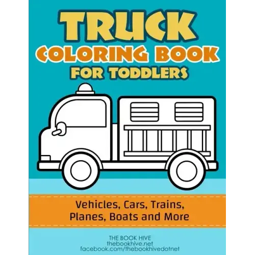 Truck Coloring: Truck Coloring Book for Toddlers / Vehicles, Cars, Trains, Planes, Boats and more Preschool Drawing - Paperback