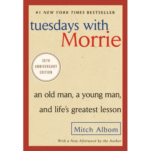 Tuesdays with Morrie: An Old Man, a Young Man, and Life's Greatest Lesson - Paperback