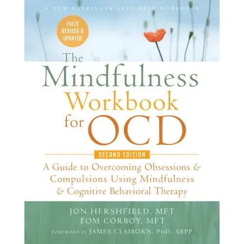The Mindfulness Workbook for Ocd: A Guide to Overcoming Obsessions and Compulsions Using Mindfulness and Cognitive Behavioral Therapy - Paperback