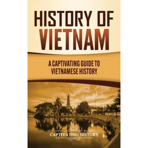 History of Vietnam: A Captivating Guide to Vietnamese History - Hardcover