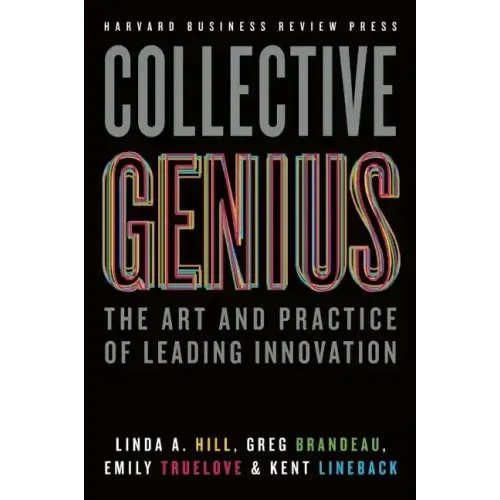 Collective Genius: The Art and Practice of Leading Innovation - Hardcover
