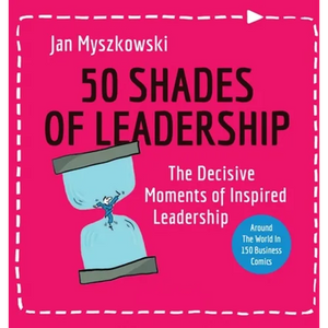 50 Shades of Leadership: The decisive moments of inspired leadership - Hardcover
