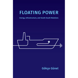 Floating Power: Energy, Infrastructure, and South-South Relations - Paperback