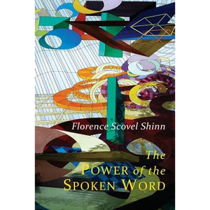 The Power of the Spoken Word: Teachings of Florence Scovel Shinn - Paperback