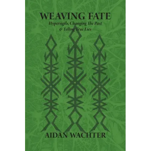 Weaving Fate: Hypersigils, Changing the Past, & Telling True Lies - Paperback