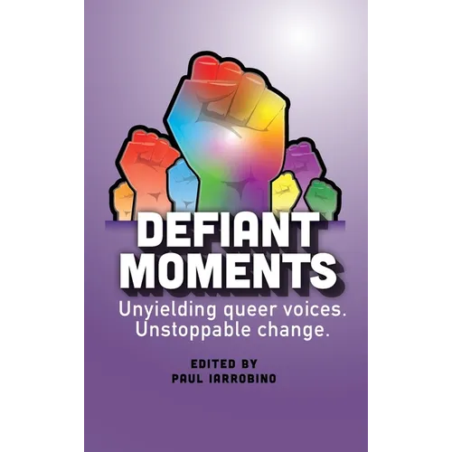 Defiant Moments: Unyielding queer voices. Unstoppable change. - Hardcover