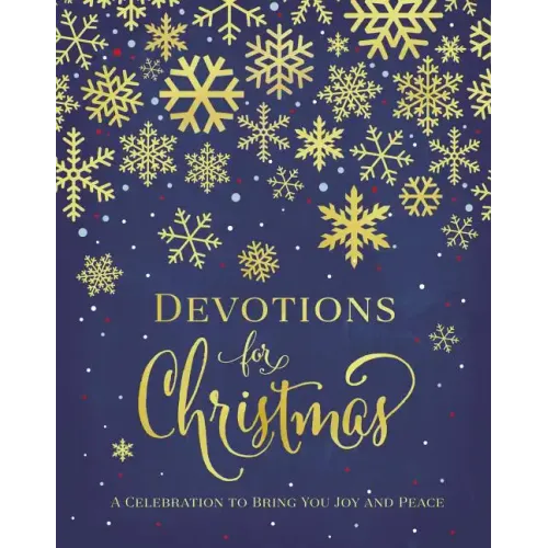 Devotions for Christmas: A Celebration to Bring You Joy and Peace - Hardcover