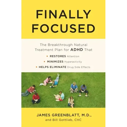 Finally Focused: The Breakthrough Natural Treatment Plan for ADHD That Restores Attention, Minimizes Hyperactivity, and Helps Eliminate Drug Side Effe - Paperback