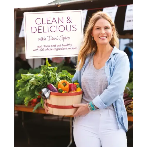 Clean & Delicious: Eat Clean and Get Healthy with 100 Whole-Ingredient Recipes - Hardcover