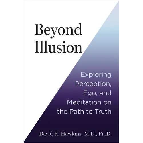 Beyond Illusion: Exploring Perception, Ego, and Meditation on the Path to Truth - Paperback
