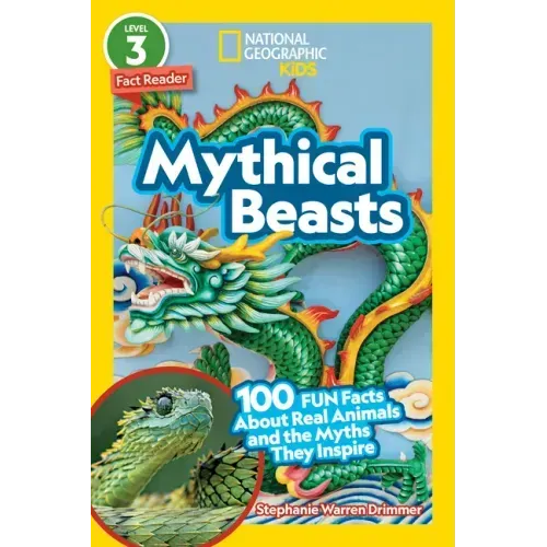 Mythical Beasts (National Geographic Kids Readers, Level 3): 100 Fun Facts about Real Animals and the Myths They Inspire - Paperback