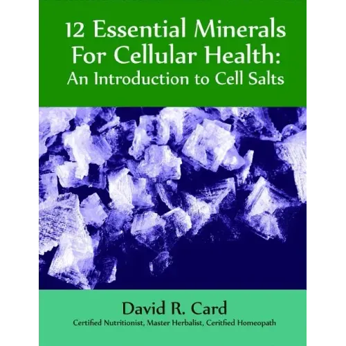 12 Essential Minerals for Cellular Health: An Introduction to Cell Salts - Paperback