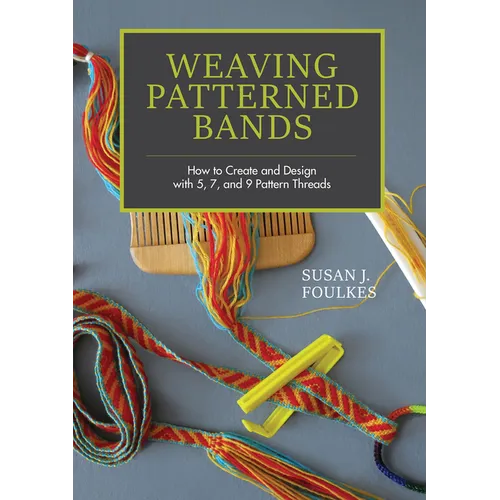 Weaving Patterned Bands: How to Create and Design with 5, 7, and 9 Pattern Threads - Hardcover