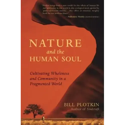 Nature and the Human Soul: Cultivating Wholeness and Community in a Fragmented World - Paperback