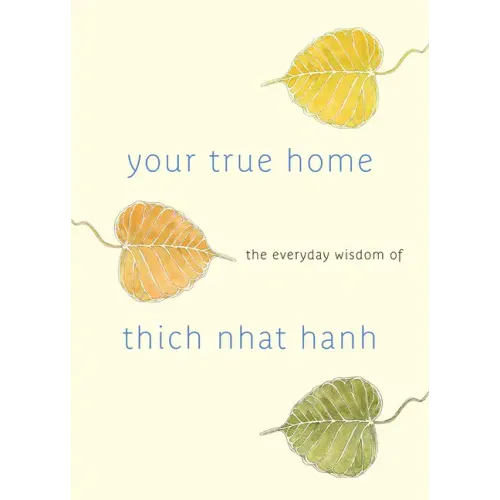 Your True Home: The Everyday Wisdom of Thich Nhat Hanh - Paperback