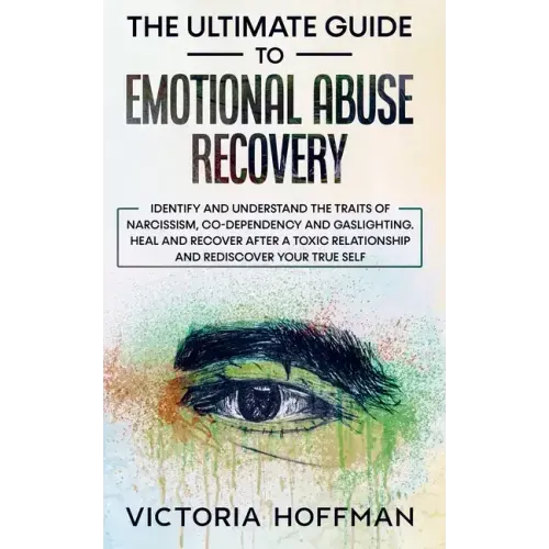 The Ultimate Guide to Emotional Abuse Recovery: Identify and understand the traits of narcissism, co-dependency and gaslighting. Heal and recover afte - Paperback