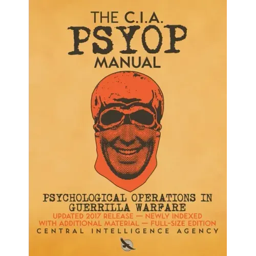 The CIA PSYOP Manual - Psychological Operations in Guerrilla Warfare: Updated 2017 Release - Newly Indexed - With Additional Material - Full-Size Edit - Paperback