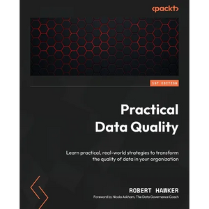 Practical Data Quality: Learn practical, real-world strategies to transform the quality of data in your organization - Paperback