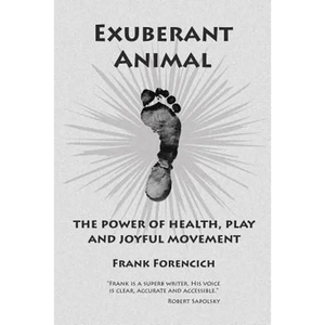 Exuberant Animal: The Power of Health, Play and Joyful Movement - Paperback