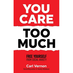 You Care Too Much: Free Yourself From Social Anxiety - Paperback