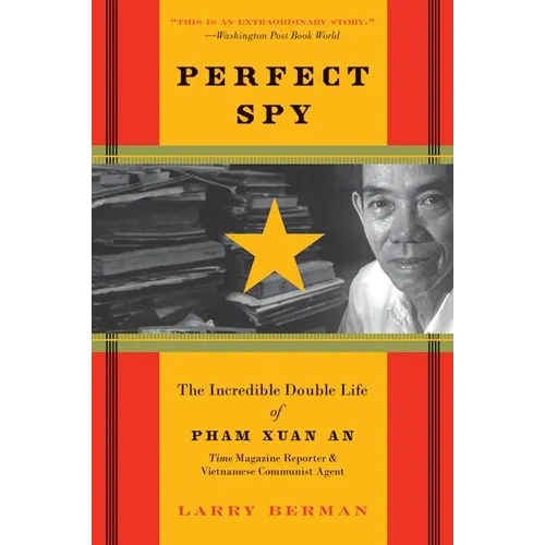 Perfect Spy: The Incredible Double Life of Pham Xuan An, Time Magazine Reporter and Vietnamese Communist Agent - Paperback